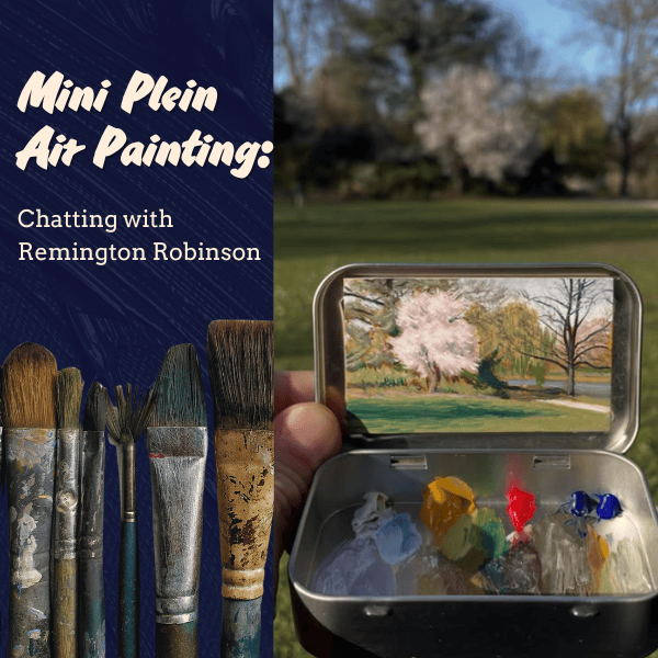 Mini Plein Air Painting: Chatting with Remington Robinson